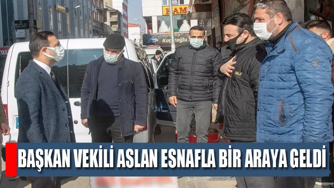 Başkan Vekili Aslan esnafla bir araya geldi