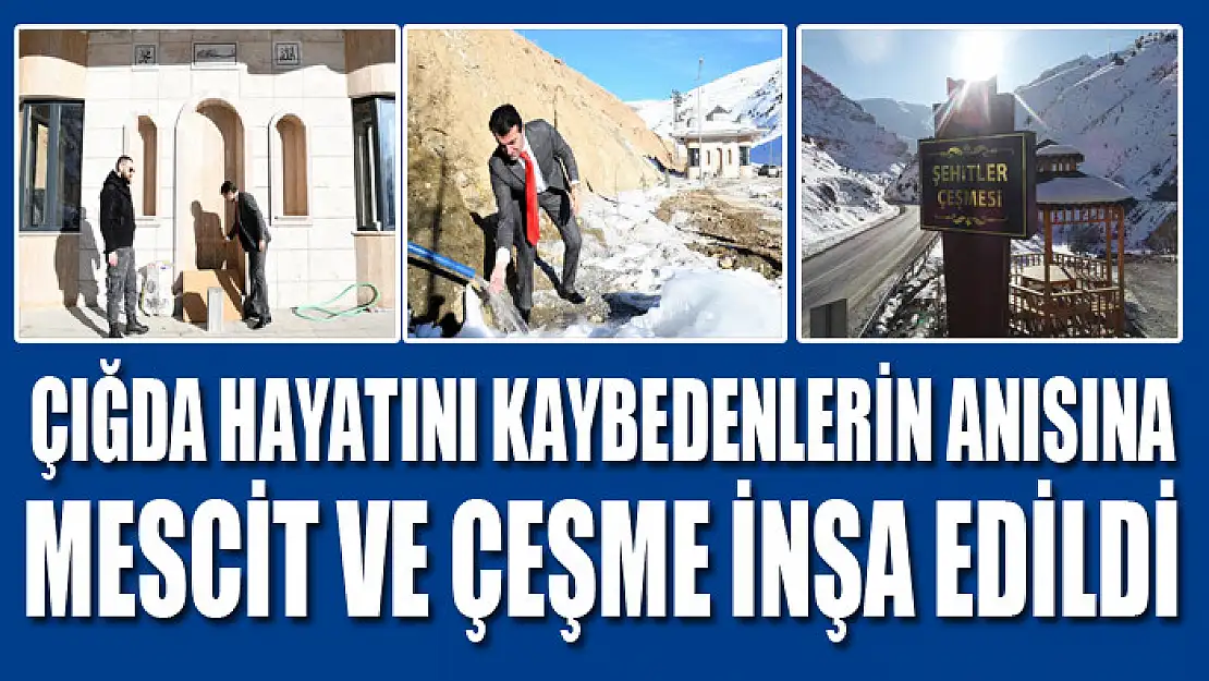 Çığda hayatını kaybedenlerin anısına mescit ve çeşme inşa edildi