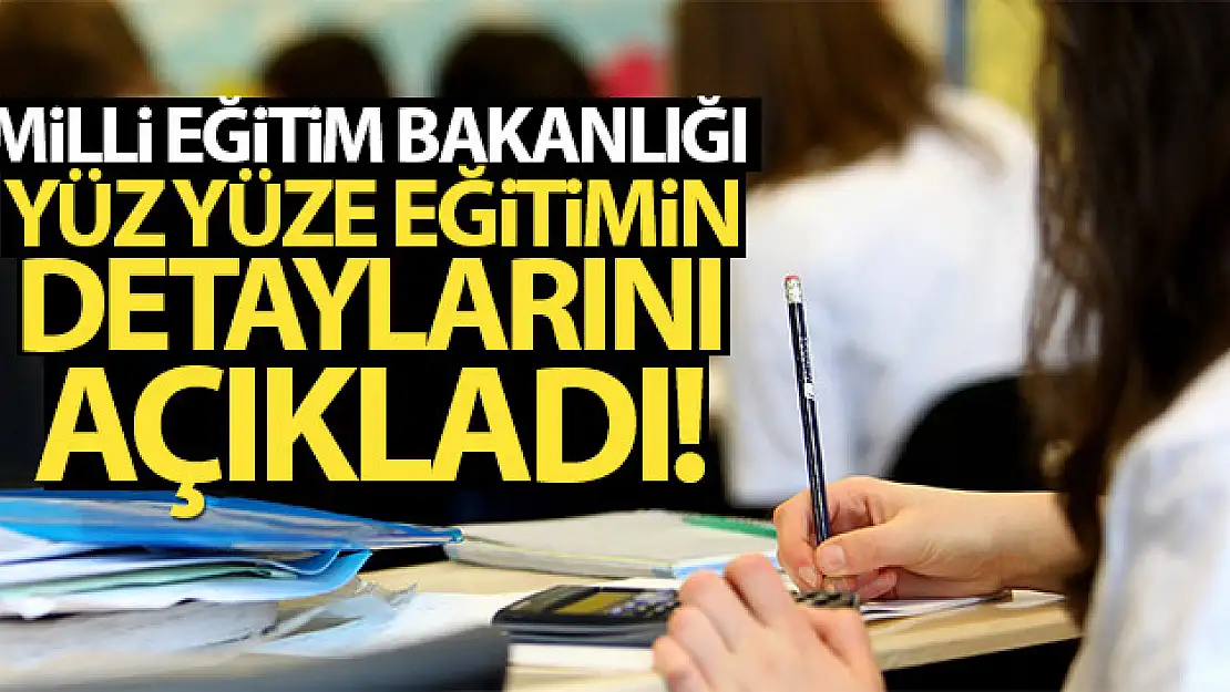 Milli Eğitim Bakanlığı, yüz yüze eğitimin detaylarını açıkladı