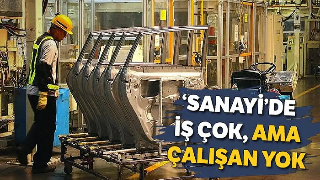 'Sanayi'de iş çok, ama çalışan yok