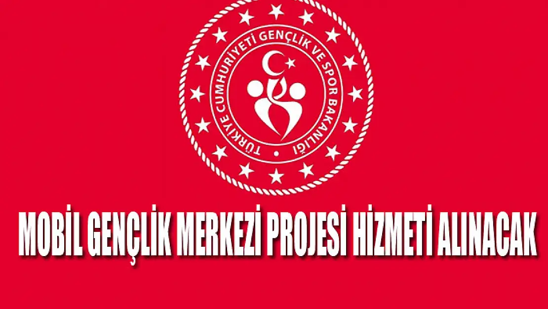 Mobil gençlik merkezi projesi hizmeti alınacak