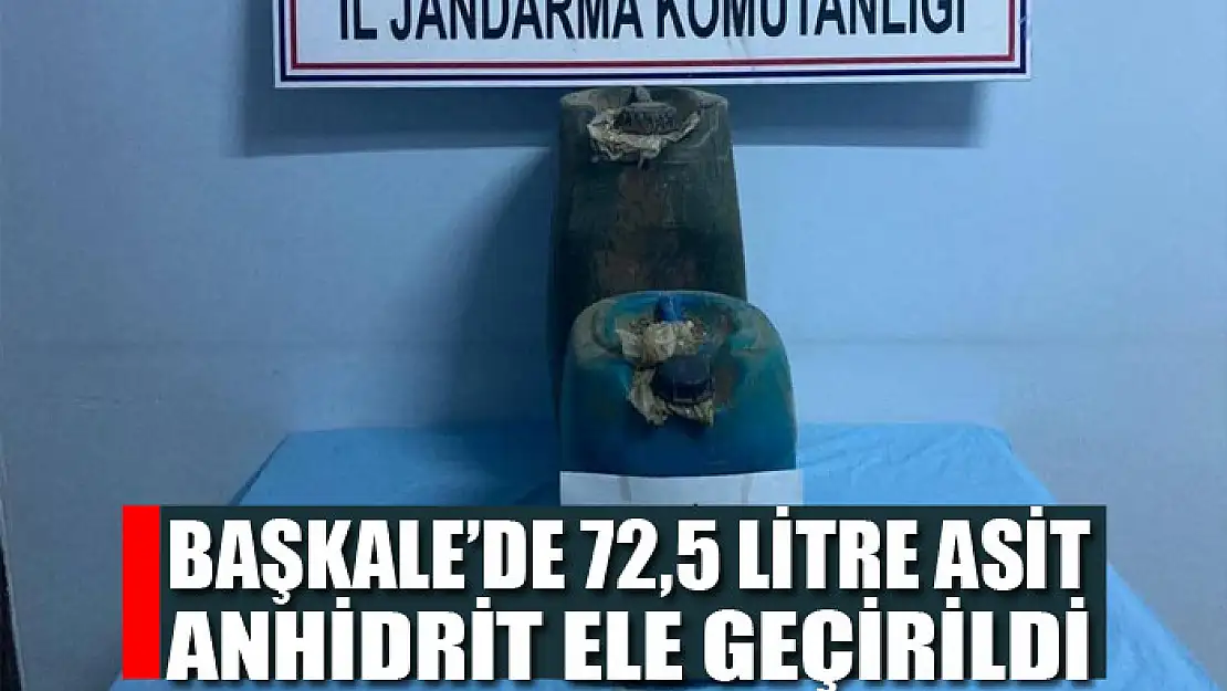 Başkale'de 72,5 litre asit anhidrit ele geçirildi