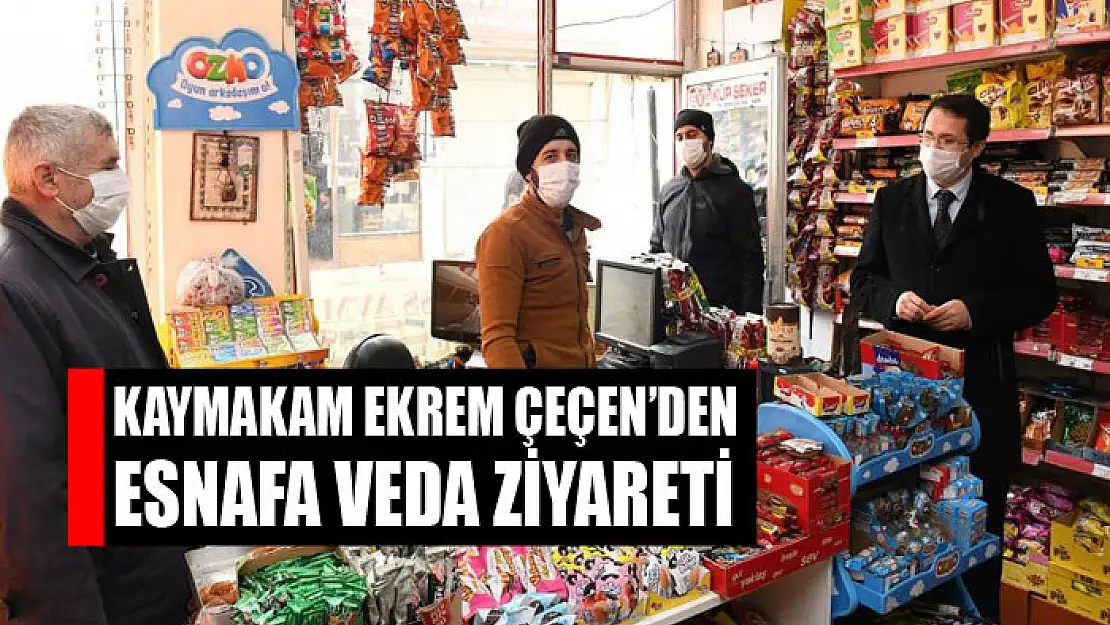 Kaymakam Ekrem Çeçen'den esnafa veda ziyareti