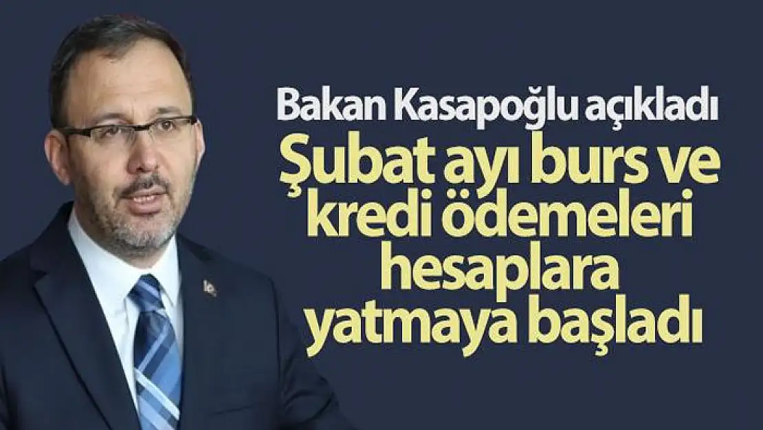 Bakan Kasapoğlu açıkladı: Şubat ayı burs ve kredi ödemeleri hesaplara yatmaya başladı