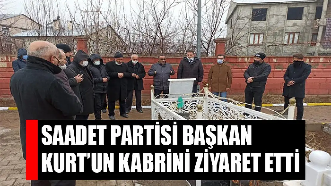 Saadet Partisi'nden Başkan Kurt'un kabrine ziyaret 