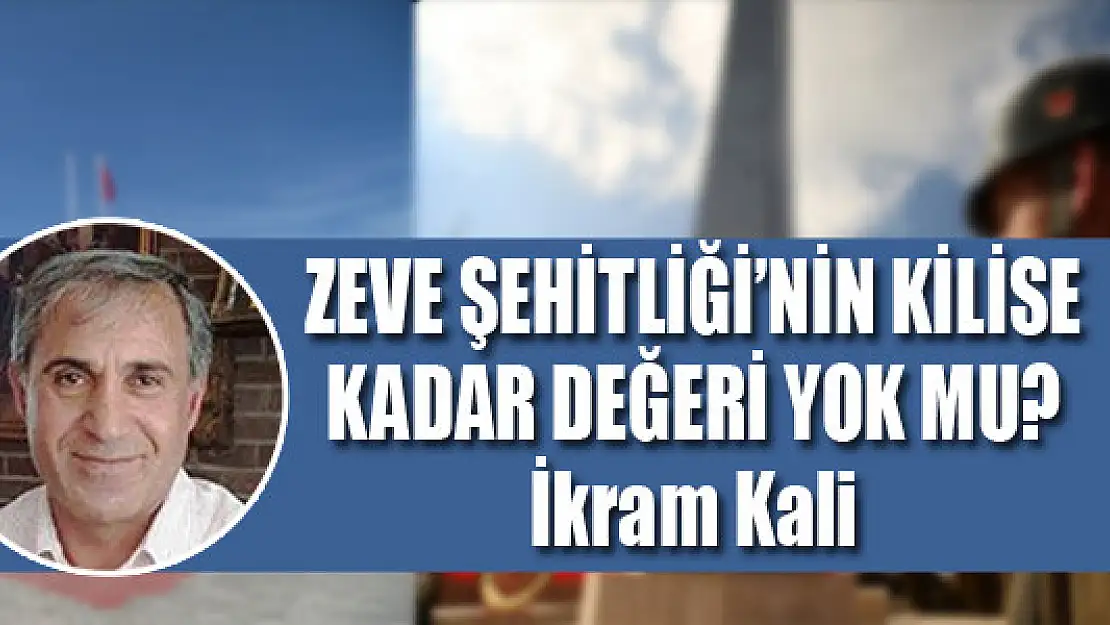 Zeve Şehitliği'nin kilise kadar değeri yok mu?