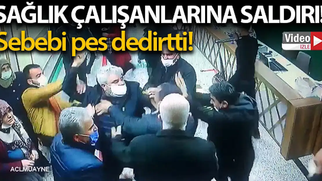 Sağlık çalışanlarına saldırı kameraya yansıdı