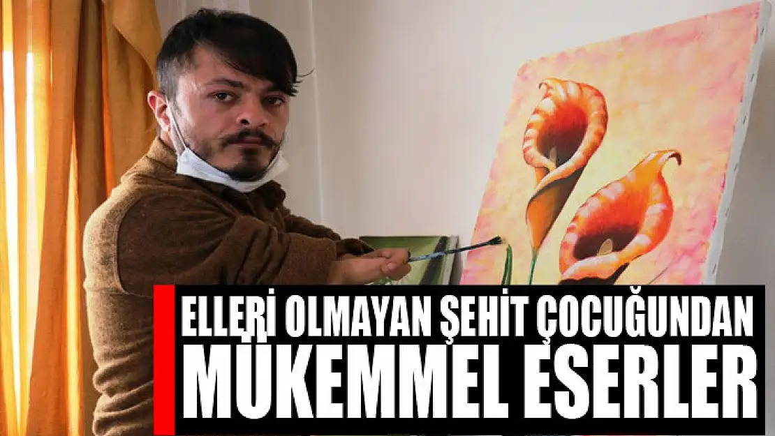 Elleri olmayan şehit çocuğundan mükemmel eserler