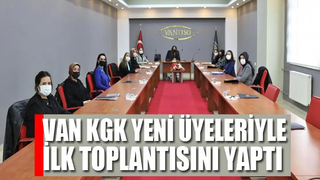 Van KGK yeni üyeleriyle ilk toplantısını yaptı