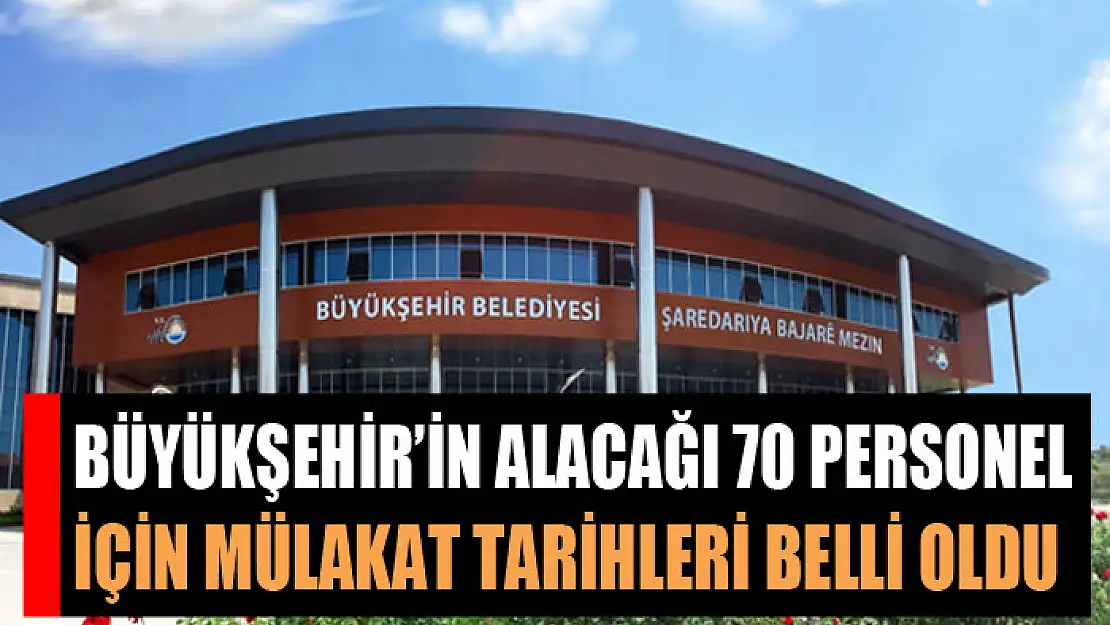 Van Büyükşehir Belediyesinin alacağı 70 personel için mülakat tarihleri belli oldu