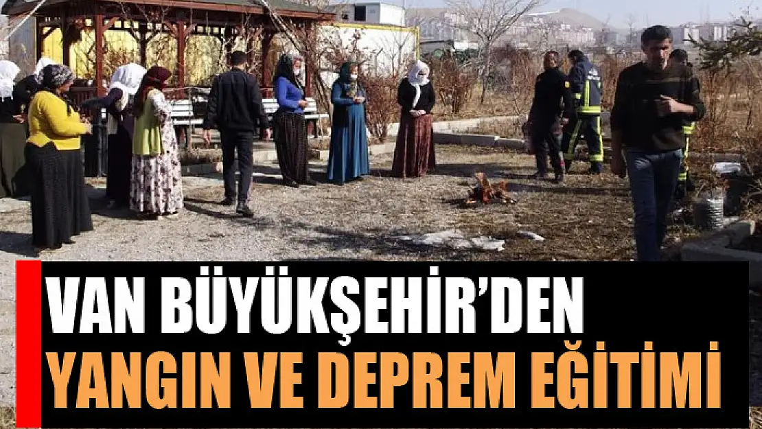 Van Büyükşehir Belediyesinden kursiyerlere yangın ve deprem eğitimi