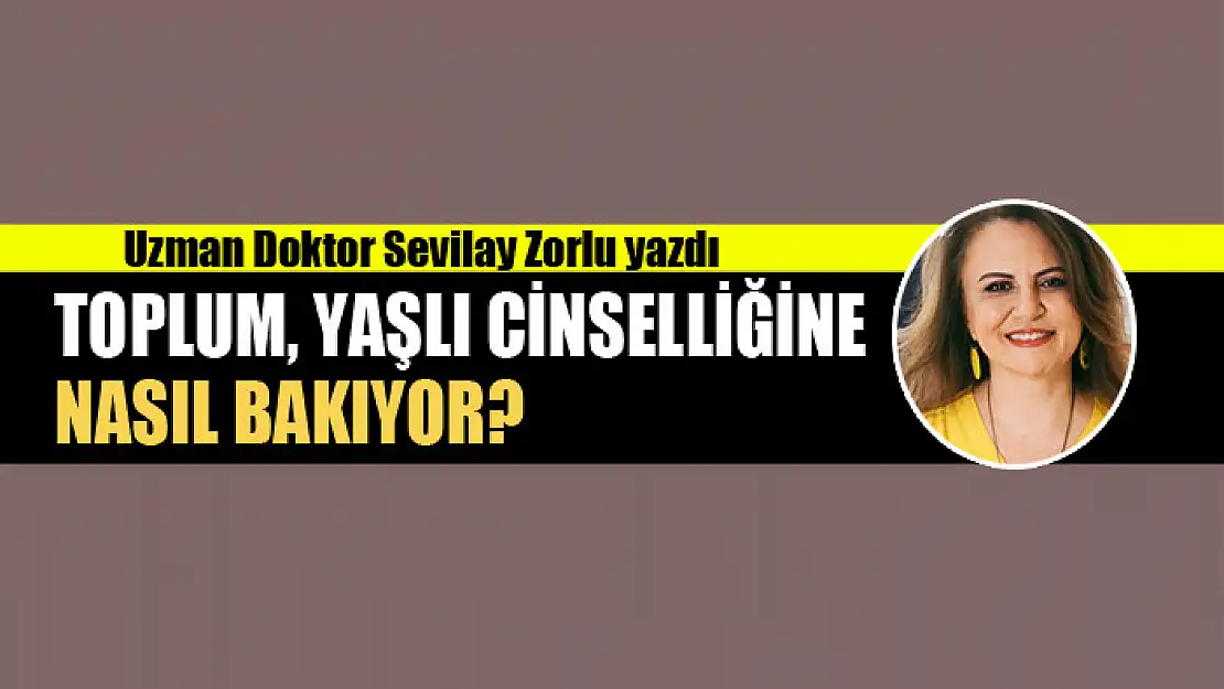 Toplum, yaşlı cinselliğine nasıl bakıyor?