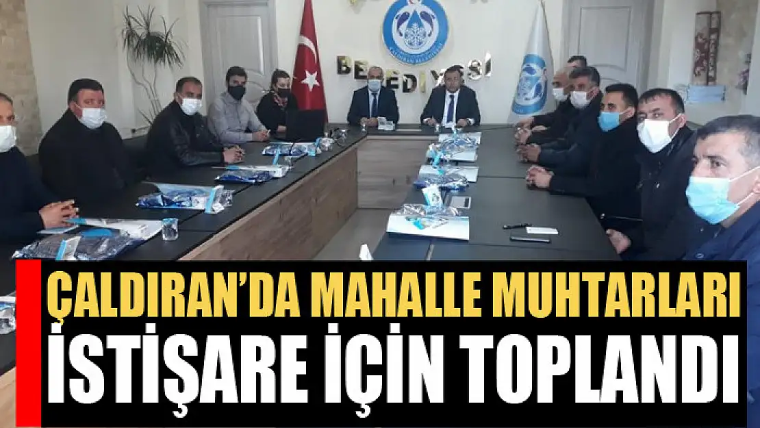 Çaldıran'da mahalle muhtarları istişare için toplandı