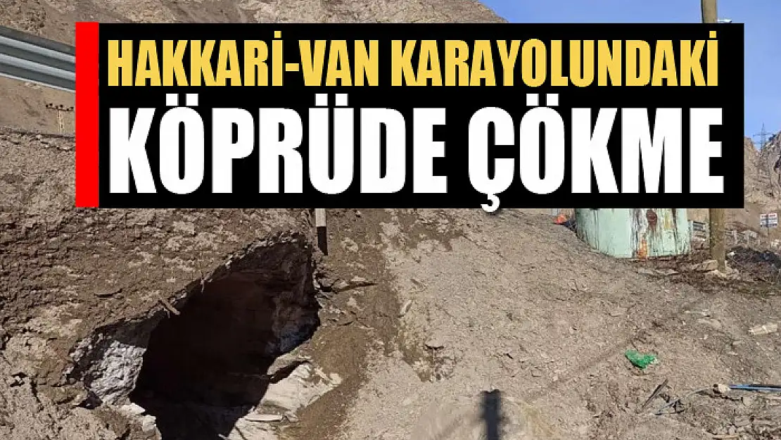 Hakkari-Van karayolundaki köprüde çökme