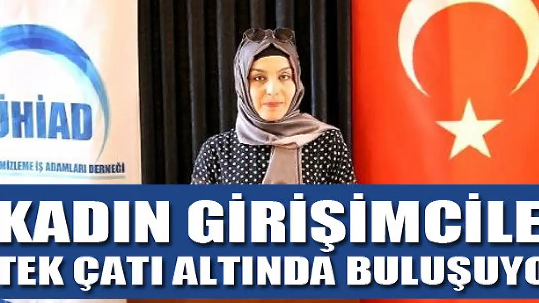 Kadın girişimciler tek çatı altında buluşuyor