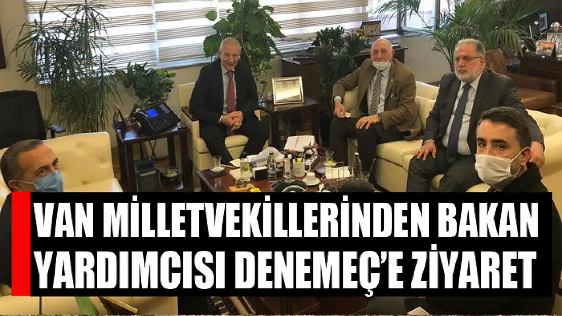 AK Parti Van milletvekillerinden Bakan Yardımcısı Denemeç'e ziyaret