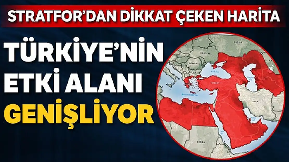 STRATFOR'dan dikkat çeken harita: Türkiye'nin etki alanı genişliyor