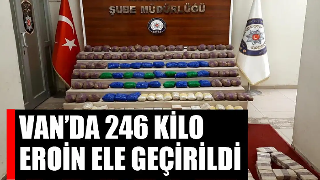 Van'da 246 kilo eroin ele geçirildi