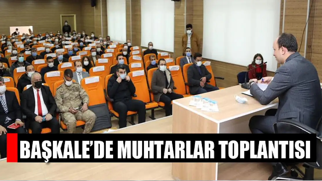 Başkale'de muhtarlar toplantısı