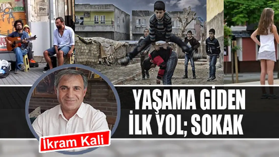 Hayata giden ilk yol sokak    