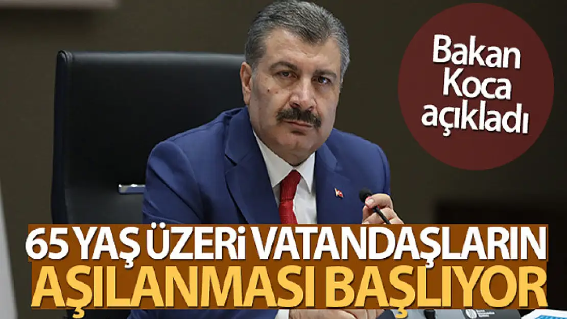 Bakan Koca: '65 yaş üzeri vatandaşlarımızın aşılanması başlıyor'