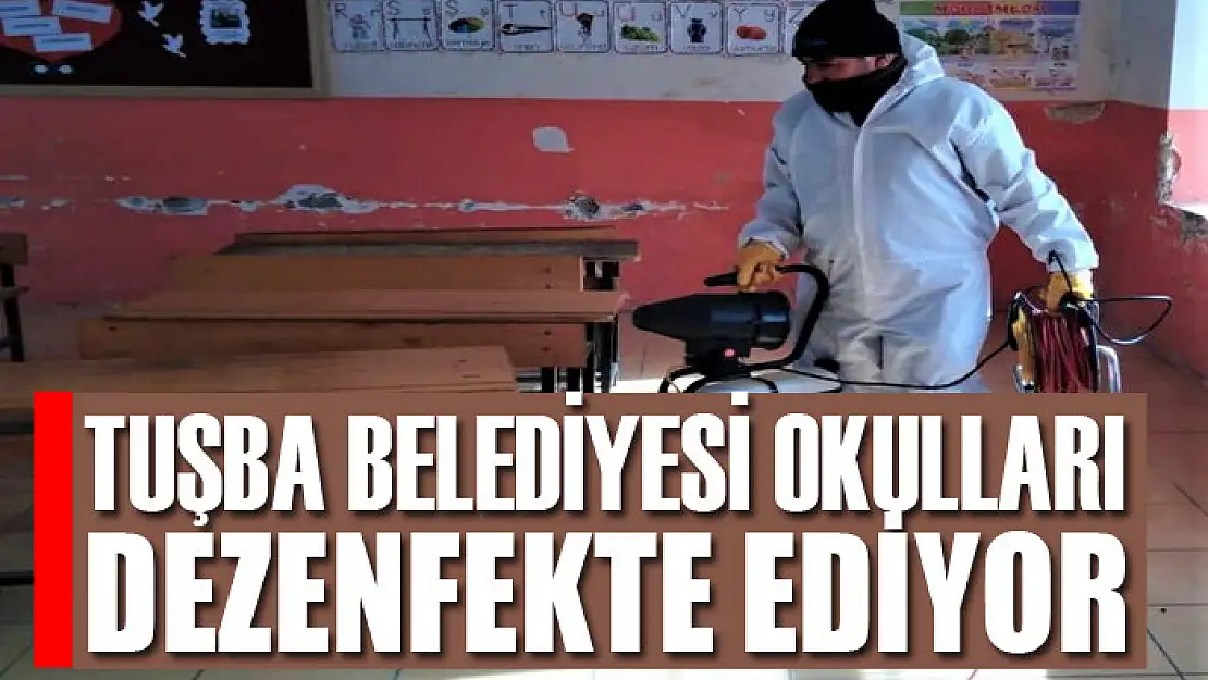 Tuşba Belediyesi okulları dezenfekte ediyor