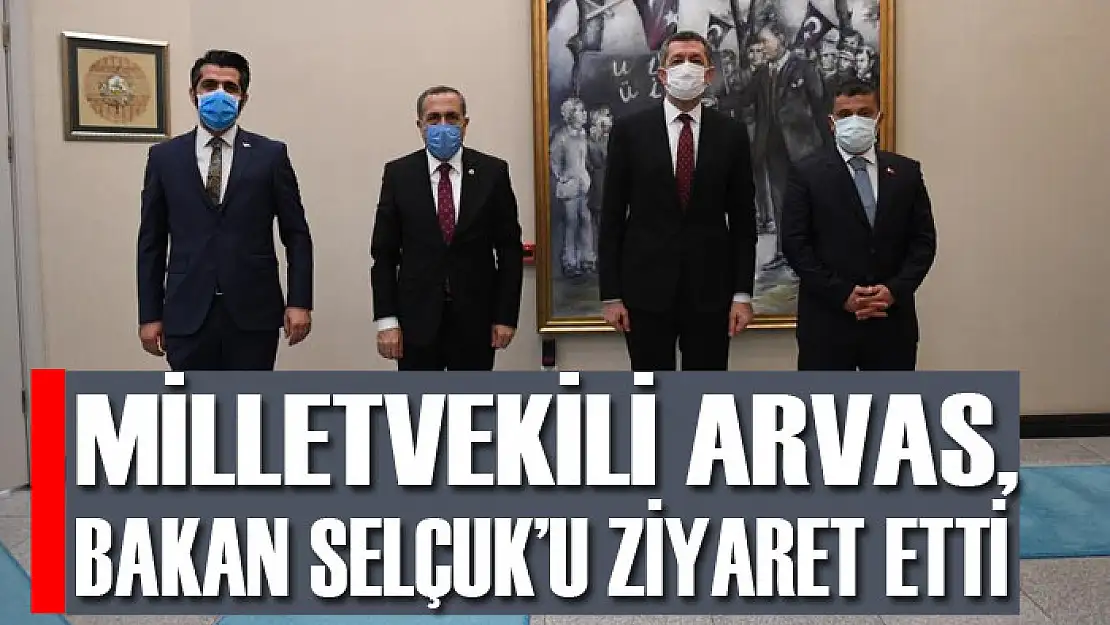 Milletvekili Arvas, Bakan Selçuk'u ziyaret etti