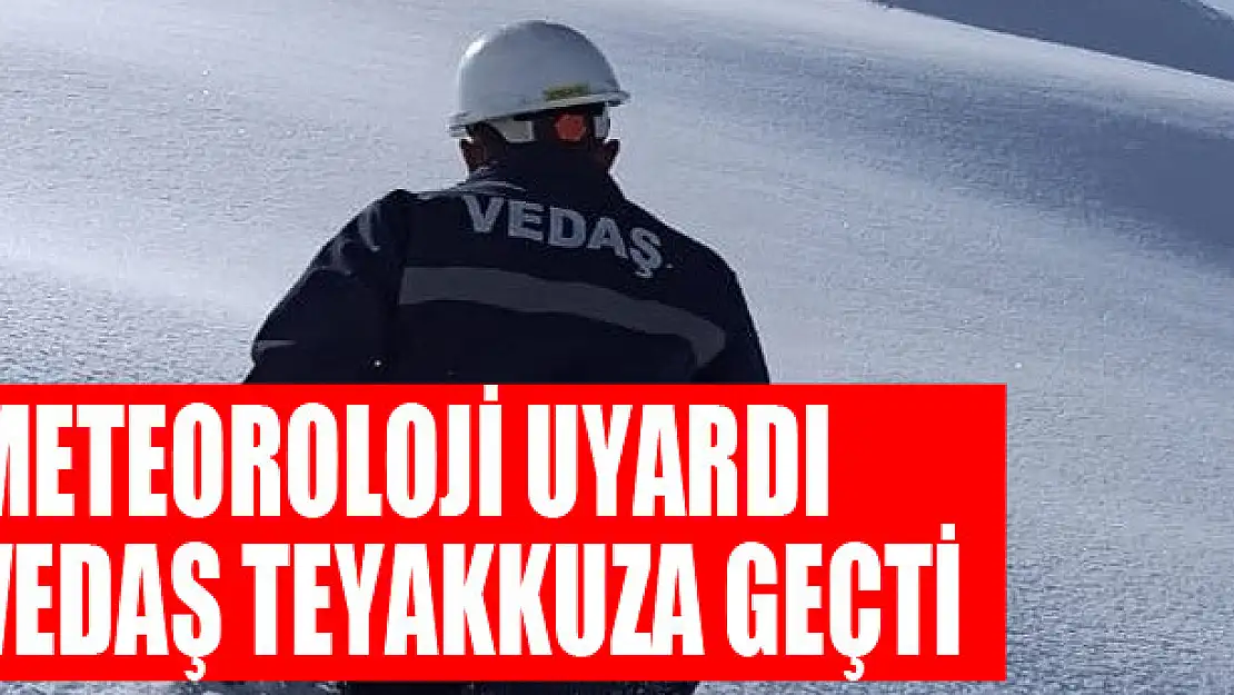 Meteoroloji uyardı, VEDAŞ teyakkuza geçti