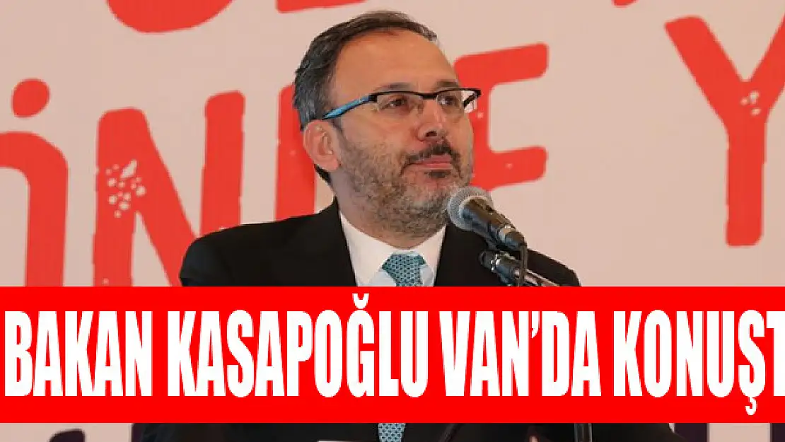 Bakan Kasapoğlu Van'da konuştu