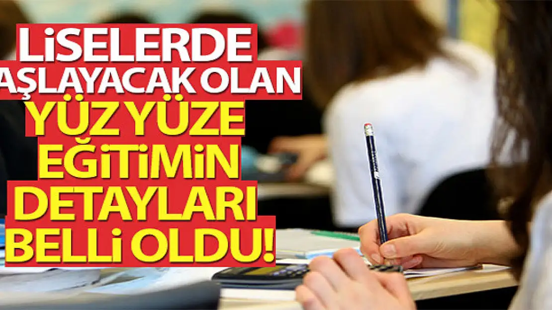 Liselerde başlayacak olan yüz yüze eğitimin detayları belli oldu