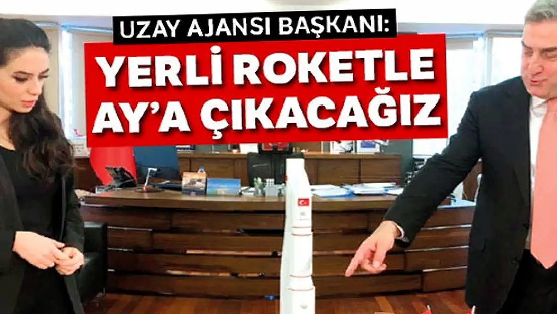 Yüzde 100 yerli roketimizle Ay'a gideceğiz