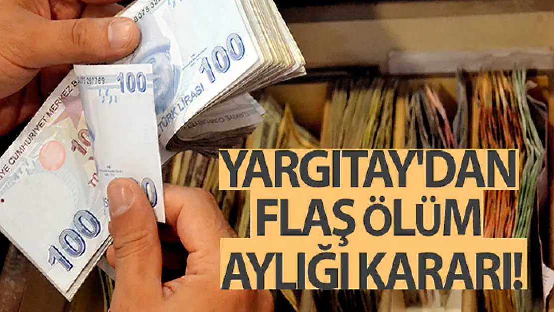 Yargıtay'dan flaş ölüm aylığı kararı