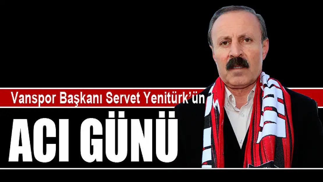 Servet Yenitürk'ün acı günü