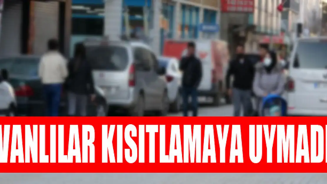 Vanlılar kısıtlamaya uymadı