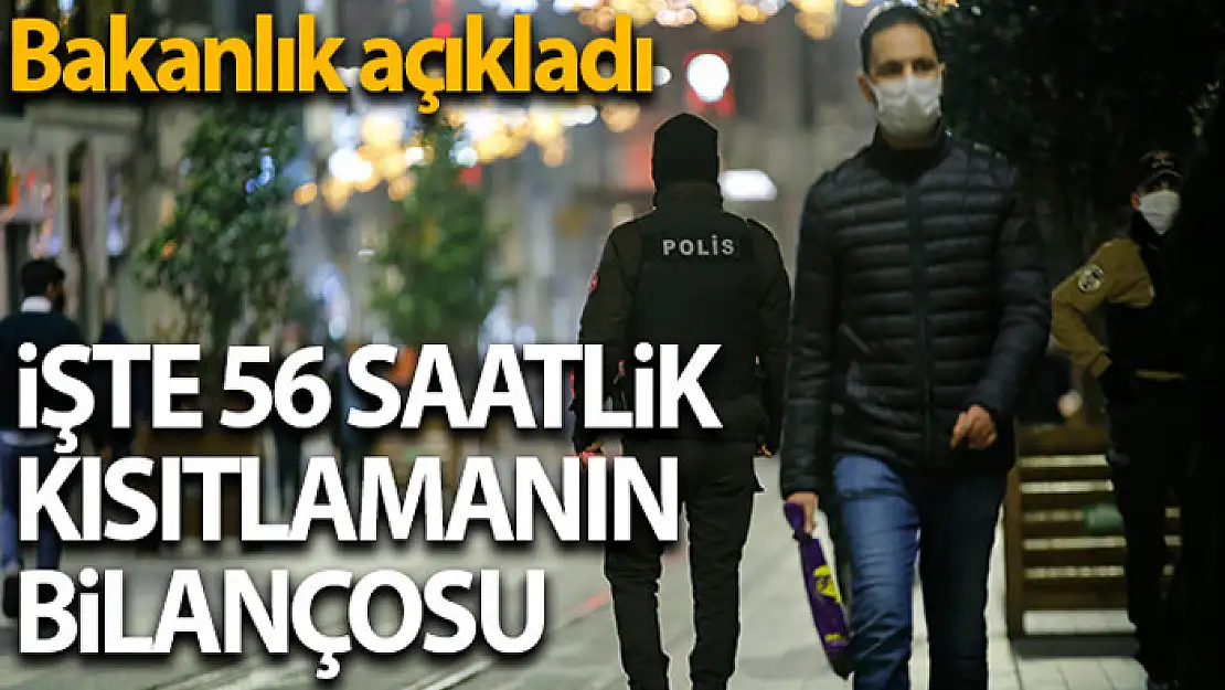 İçişleri Bakanlığı, 56 saatlik kısıtlamanın bilançosunu açıkladı