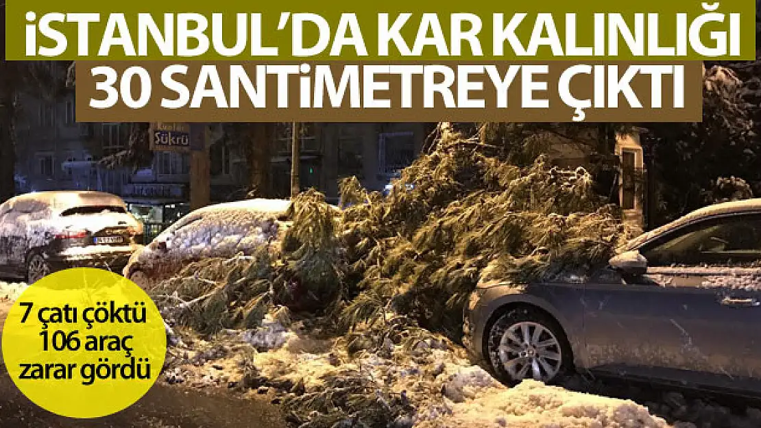 İstanbul'da kar kalınlığı 30 santimetreye çıktı, 7 çatı çöktü, 106 araç zarar gördü