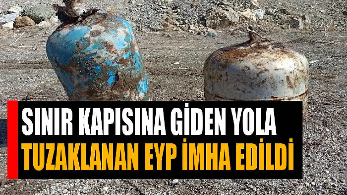 Sınır kapısına giden yola tuzaklanan EYP imha edildi