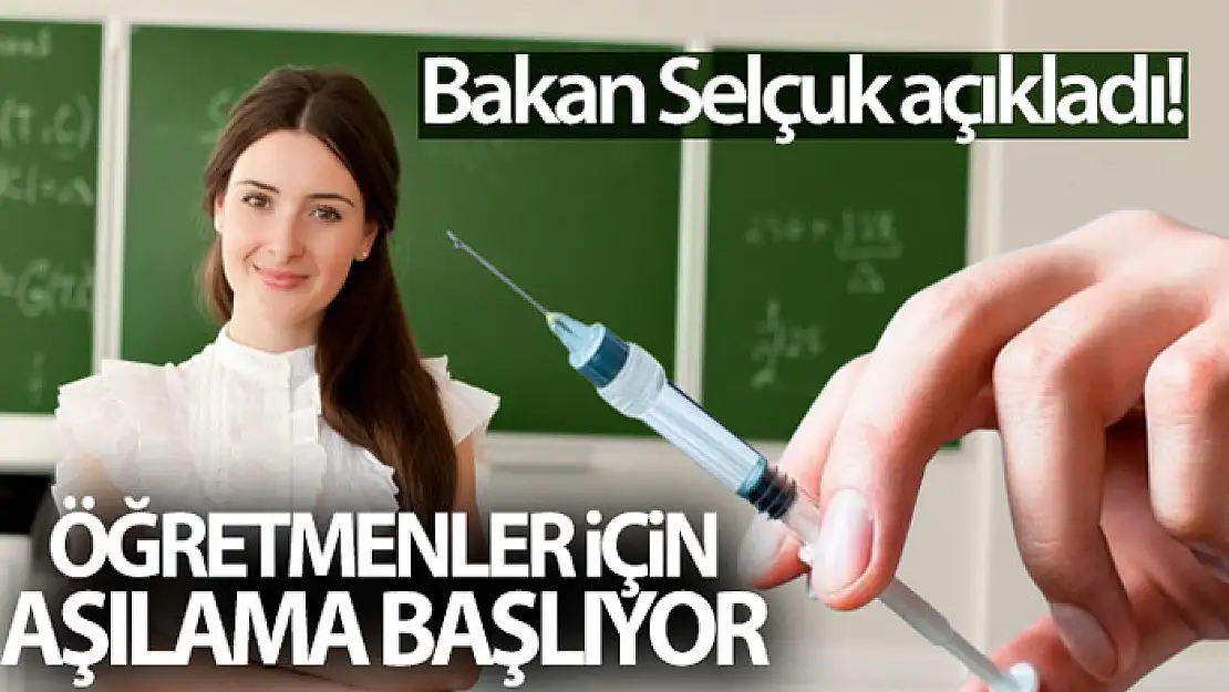 Bakan Selçuk açıkladı! Öğretmenler için aşılama başlıyor