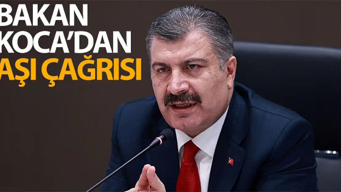 Sağlık Bakanı Koca'dan aşı çağrısı