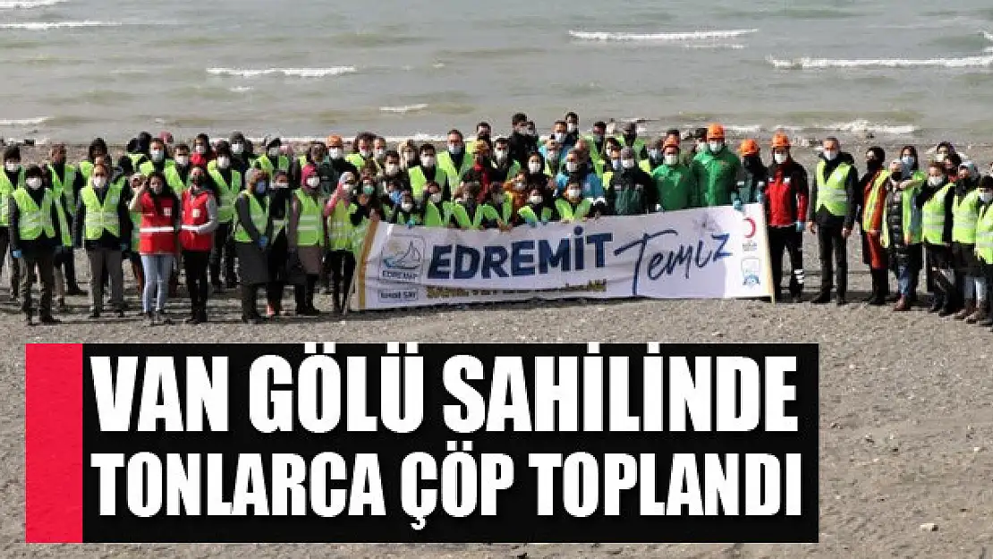 Van Gölü sahilinde tonlarca çöp toplandı