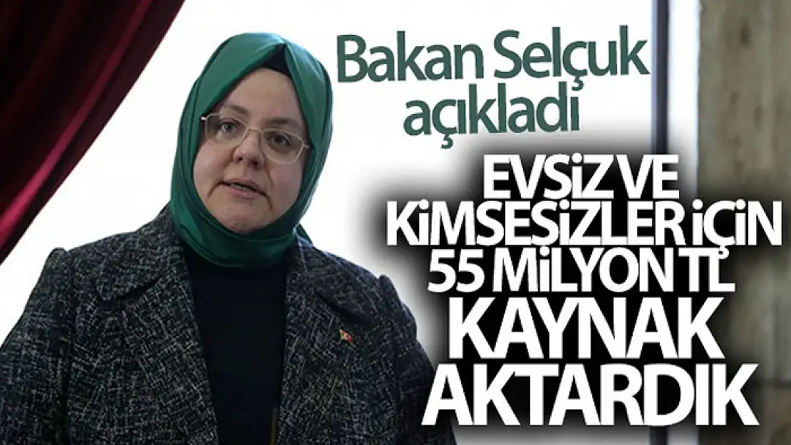 Bakan Selçuk: 'Şubatta evsiz ve kimsesizler için kullanılmak üzere SYDV'lerimize 55 milyon TL kaynak aktardık'