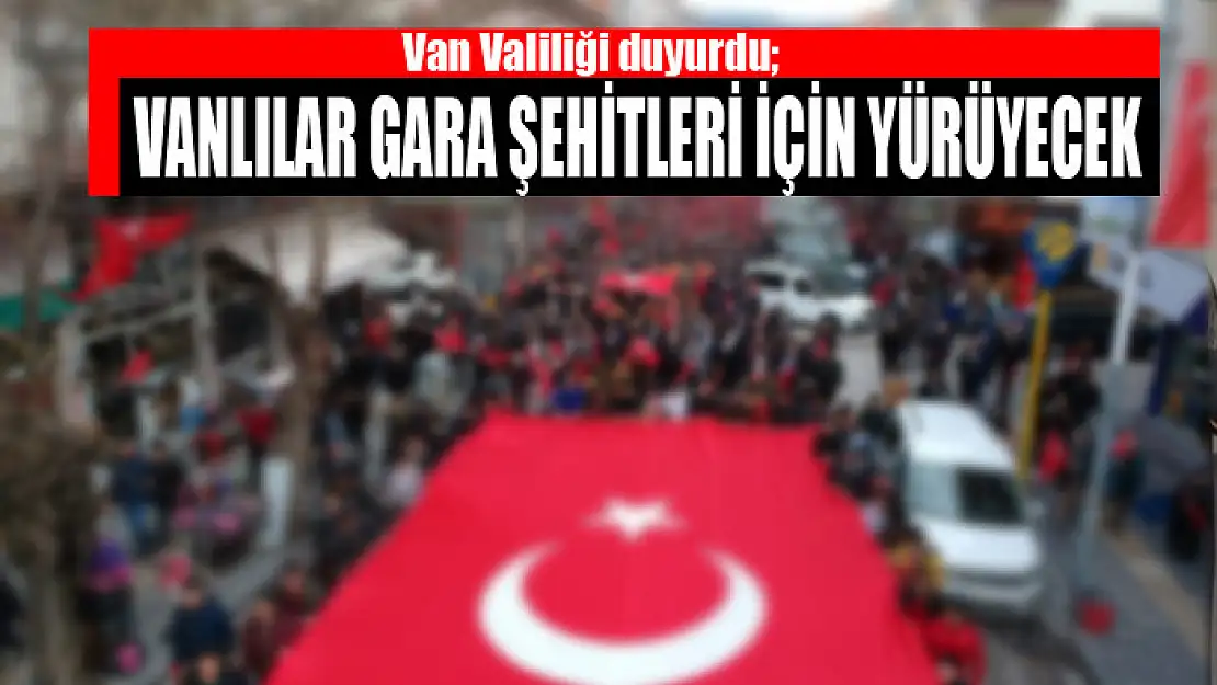 Vanlılar Gara şehitleri için yürüyecek