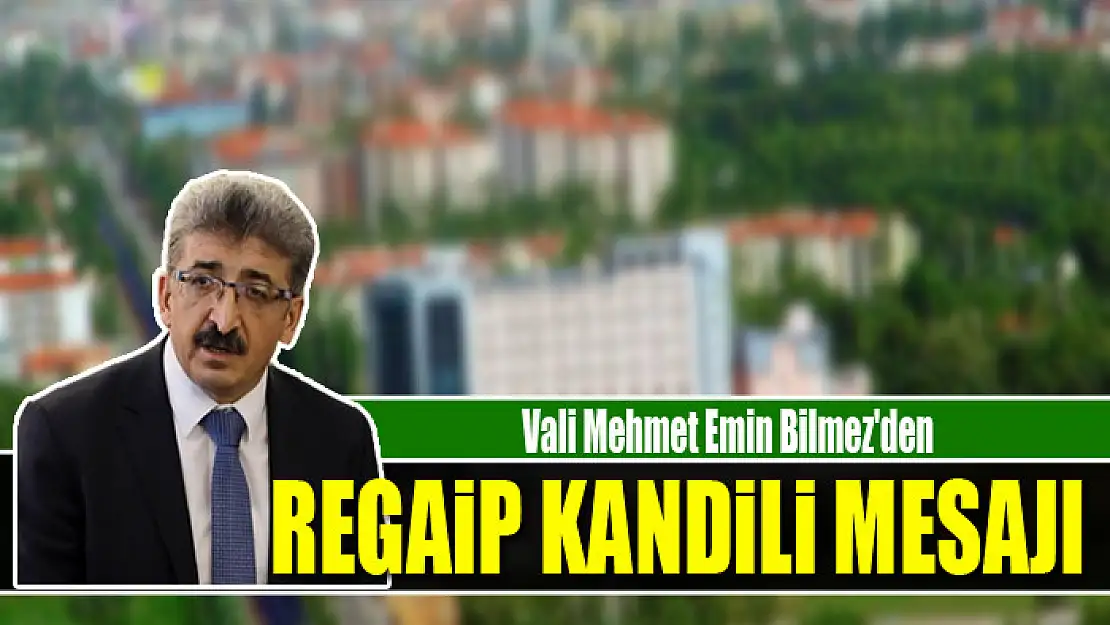 Vali Bilmez'den Regaip Kandili mesajı