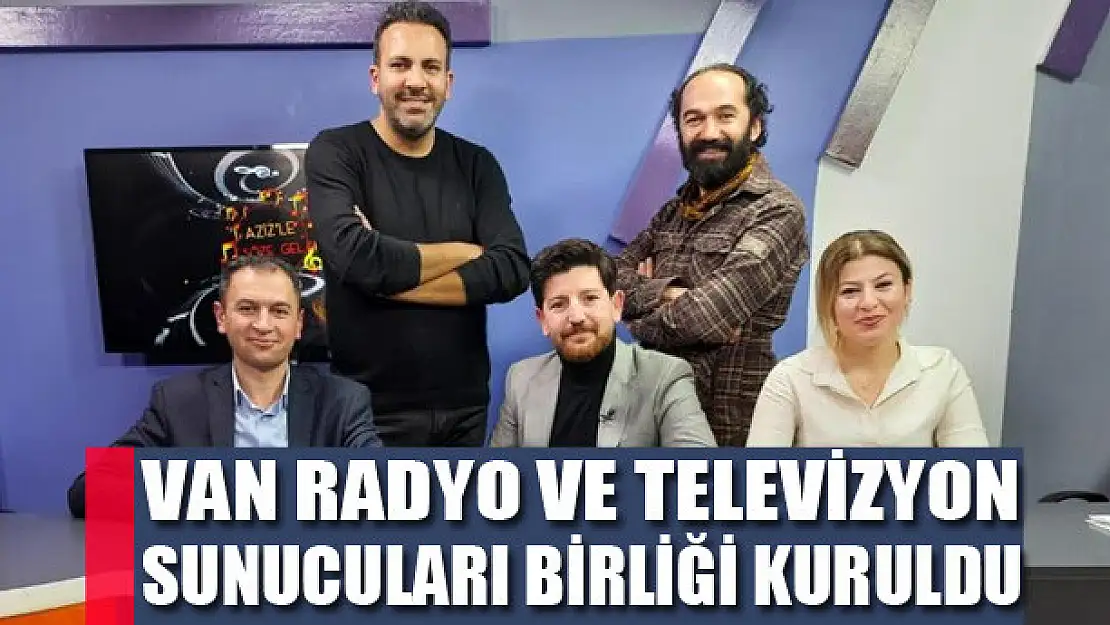 Van Radyo ve Televizyon Sunucuları Birliği kuruldu