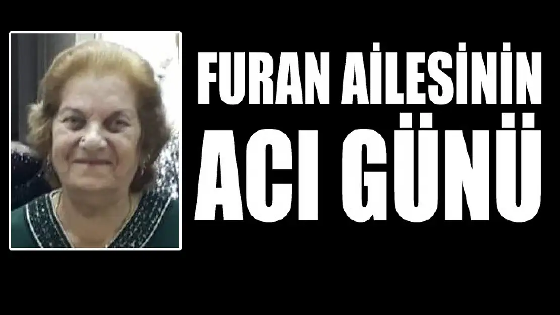 Furan ailesinin acı günü