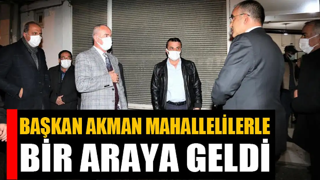 Başkan Akman mahallelilerle bir araya geldi