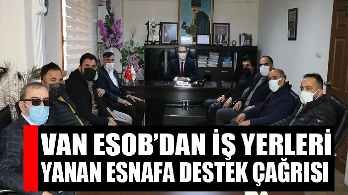 Van ESOB'dan iş yerleri yanan esnafa destek çağrısı