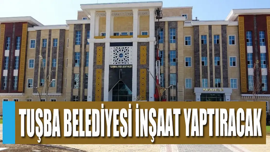 Tuşba Belediyesi kat karşılığı inşaat yaptıracak