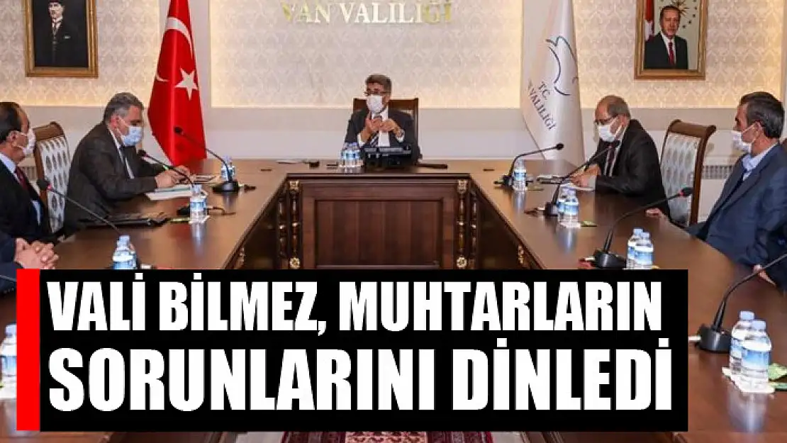 Vali Bilmez, muhtarların sorunlarını dinledi