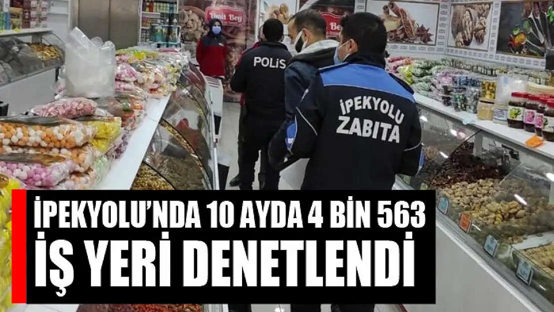 İpekyolu'nda 10 ayda 4 bin 563 iş yeri denetlendi